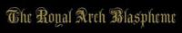 THE ROYAL ARCH BLASPHEME