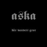 ASKA : D&auml;r Vanvett Gror