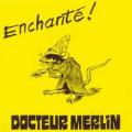 DOCTEUR MERLIN: Enchant&eacute;!