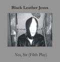 BLACK LEATHER JESUS: Yes, Sir (Filth Play)